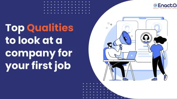 The most important good qualities to look at a company for your first job