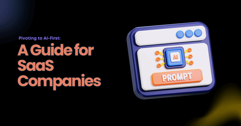 How can traditional SaaS companies pivot into AI-first businesses?